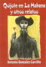 QUIJOTE EN LA HABANA Y OTROS RELATOS (Antonio González Carrillo)