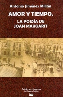 AMOR Y TIEMPO. LA POESÍA DE JOAN MARGARIT (Antonio Jiménez Millán)