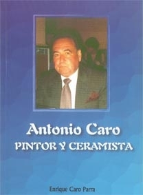 ANTONIO CARO PINTOR Y CERAMISTA. Autor: Enrique Caro