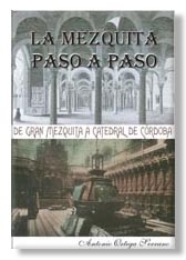 LA MEZQUITA PASO A PASO. Autor: Antonio Ortega Serrano