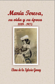 MARÍA TERESA, SU VIDA Y SU ÉPOCA 1889 - 1975 (Elena de la Iglesia Garay)