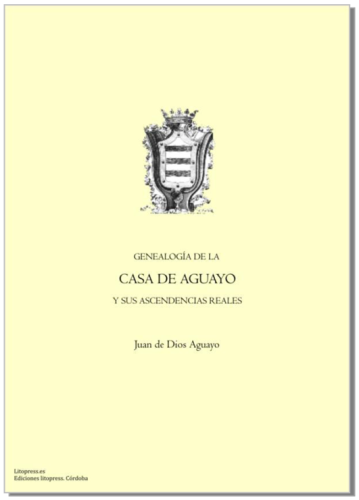 GENEALOGÍA DE LA CASA DE AGUAYO (Juan de Dios Aguayo Álvarez)